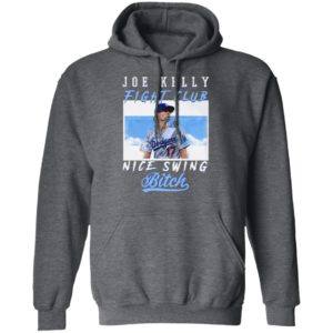 Joe Kelly Fight CLub Nice Swing Bitch T-Shirt, LS, Hoodie