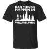 Bad Things Happen In Philadelphia Distressed Trump T-Shirt, LS, Hoodie