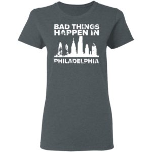 Bad Things Happen In Philadelphia Distressed Trump T-Shirt, LS, Hoodie
