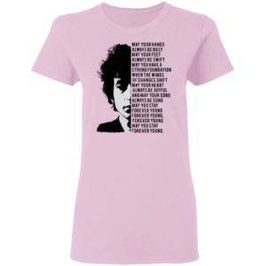 Bob Dylan May your hands always be busy May your feet always be swift T-shirt