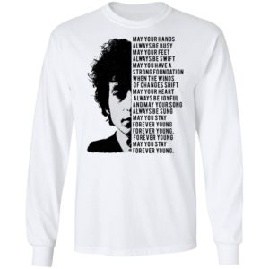 Bob Dylan May your hands always be busy May your feet always be swift T-shirt