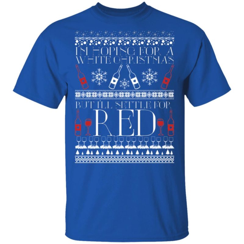 I’m Hoping For A White Christmas But I’ll Settle For Red Funny Wine Ugly Christmas Sweater