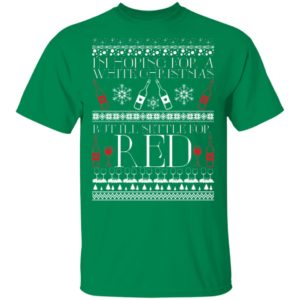 I'm Hoping For A White Christmas But I'll Settle For Red Funny Wine Ugly Christmas Sweater