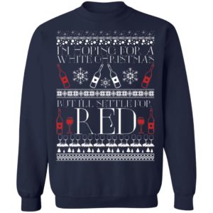 I'm Hoping For A White Christmas But I'll Settle For Red Funny Wine Ugly Christmas Sweater