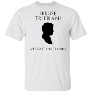 House Tribbiani We Don’t Share Food T-Shirt