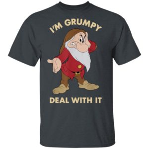 I'm Grumpy Just Deal With It shirt