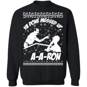 Aaron Ya Done Messed Up Ugly Christmas Sweater