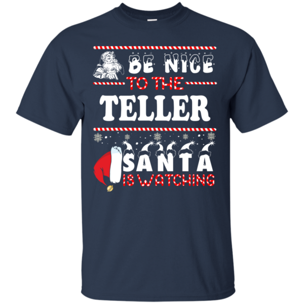 Be Nice To The Teller Santa Is Watching Ugly Christmas Sweater