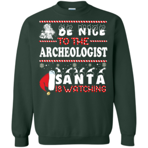 Be Nice To The Archeologist Santa Is Watching Ugly Christmas Sweater