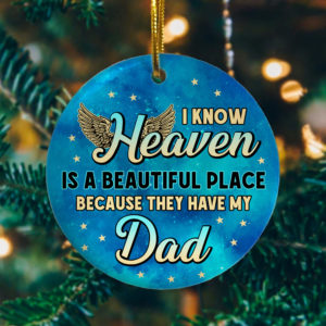 I Know Heaven Is a Beautiful Place Because Theyve Got Dad Decorative Christmas Ornament – Funny Holiday Gift