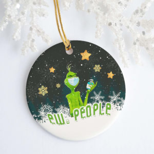 Ew People Grinch Covid Decorative Christmas Ornament – Funny Holiday Gift