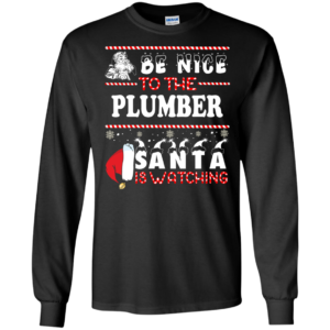 Be Nice To The Plumber Santa Is Watching Ugly Christmas Sweater