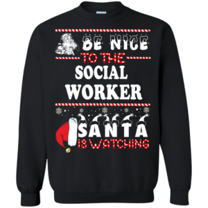 Be Nice To The Social Worker Santa Is Watching Ugly Christmas Sweater