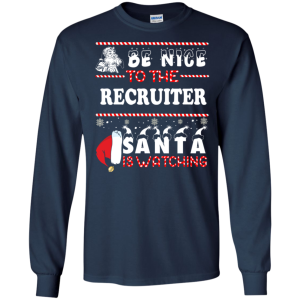 Be Nice To The Recruiter Santa Is Watching Ugly Christmas Sweater