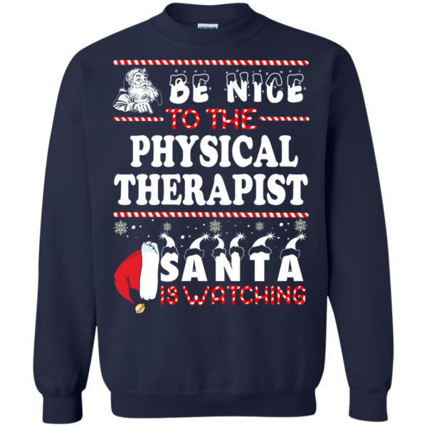 Be Nice To The Physical Therapist Santa Is Watching Ugly Christmas Sweater