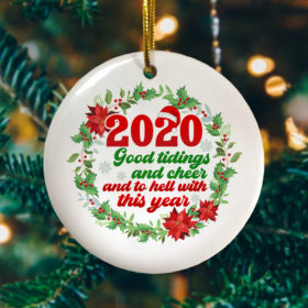 2020 Good Tidings And Cheer And To Hell With This Year Decorative Christmas Ornament - Funny Holiday Gift