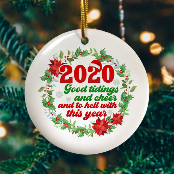 2020 Good Tidings And Cheer And To Hell With This Year Decorative Christmas Ornament – Funny Holiday Gift