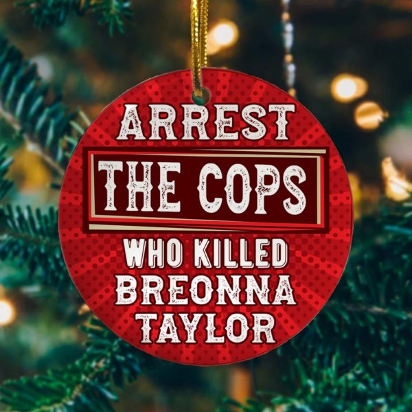 Arrest the Cops Who Killed Breonna Taylor Ornament Decorative Ornament - Funny Holiday Gift