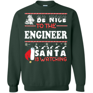 Be Nice To The Engineer Santa Is Watching Ugly Christmas Sweater