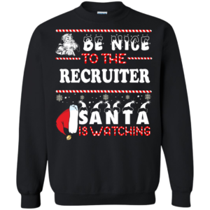 Be Nice To The Recruiter Santa Is Watching Ugly Christmas Sweater