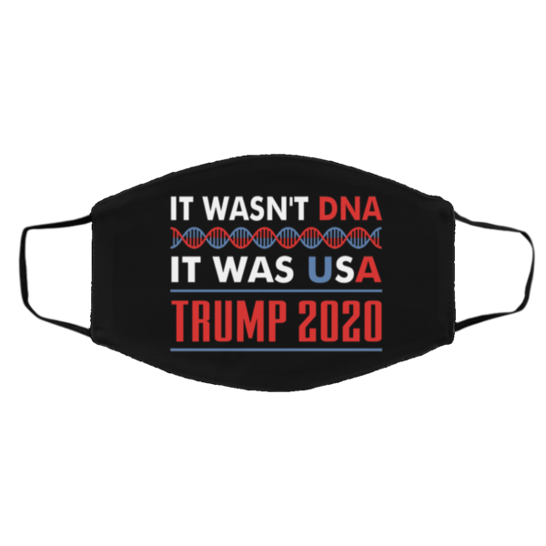 Election 2020 Trump Quotes It Wasnt DNA It Was USA Face Mask