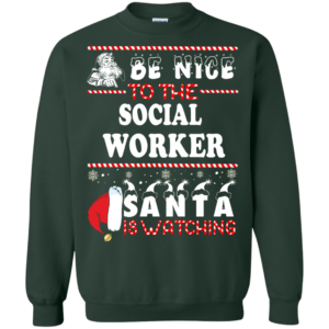 Be Nice To The Social Worker Santa Is Watching Ugly Christmas Sweater