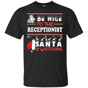 Be Nice To The Receptionist Santa Is Watching Ugly Christmas Sweater