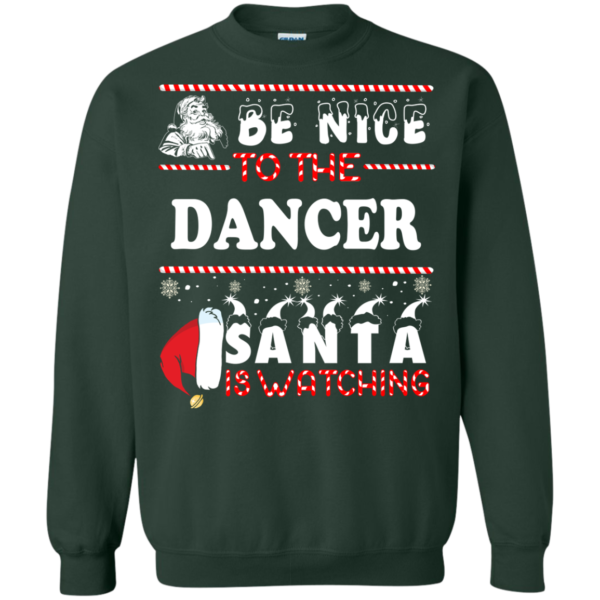 Be Nice To The Dancer Santa Is Watching Ugly Christmas Sweater