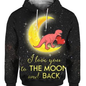 Lovesaur Love Dinosaur I Love You To The Moon And Back 3D Shirt Sweater Hoodie