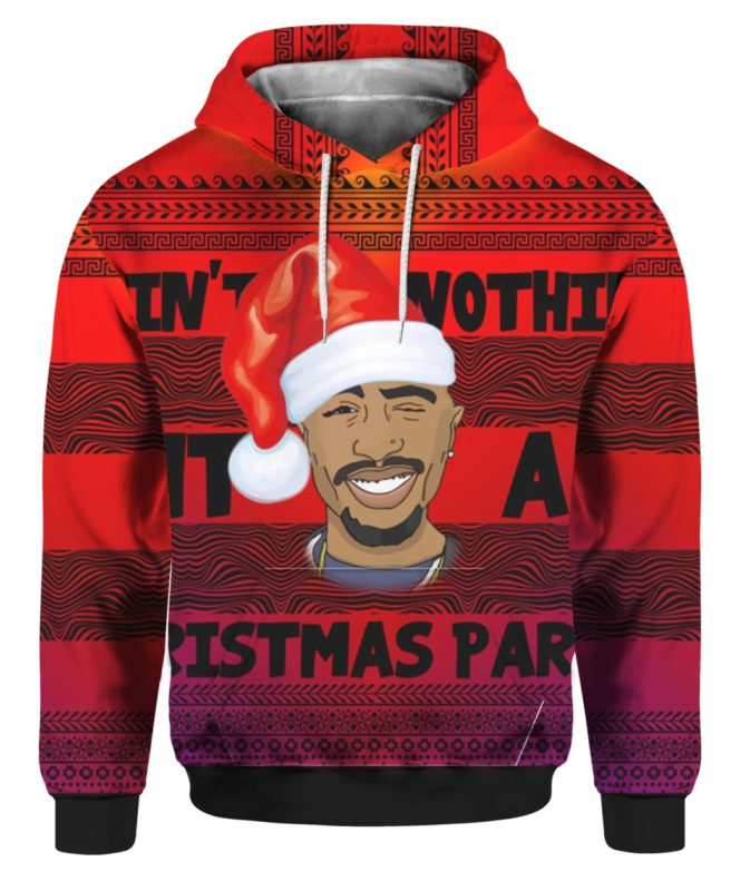 Tupac 2pac Ain’t Nothin’ But A Christmas Party 3D Ugly Christmas Sweater Hoodie