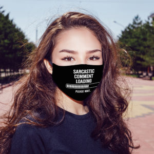 Sarcastic Comment Loading Funny Sarcasm Face Mask