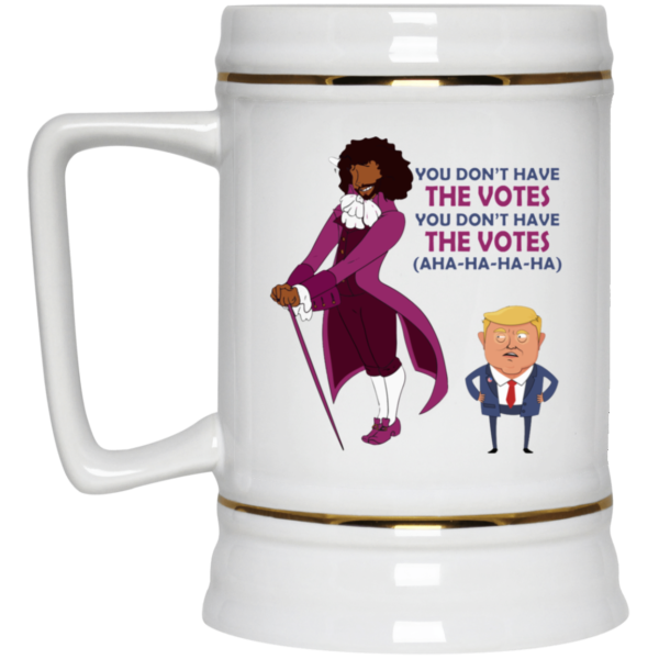 You Dont Have The Votes Ceramic Coffee Mug Travel Mug Water Bottle