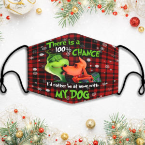 There Is A 100 Chance I’d Rather Be At Home With My Dog Grinch Face Mask