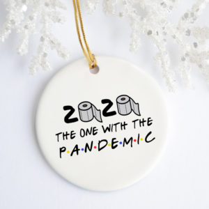 Friends TV Show 2020 The One With The Pandemic Where We Were Quarantined Christmas 2020 Circle Ornament