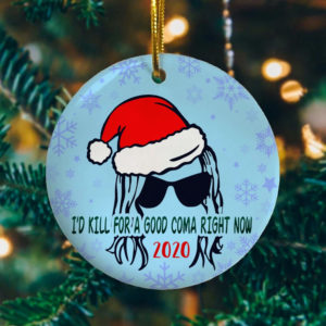 I’d Kill For A Good Coma Right Now 2020 Funny Moira Wearing Santa Hat Circle Ornament