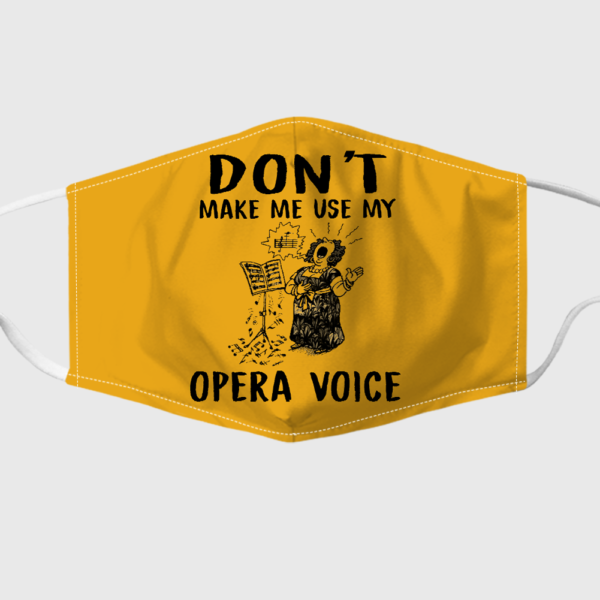 Don?t Make Me Use My Opera Voice Face Mask