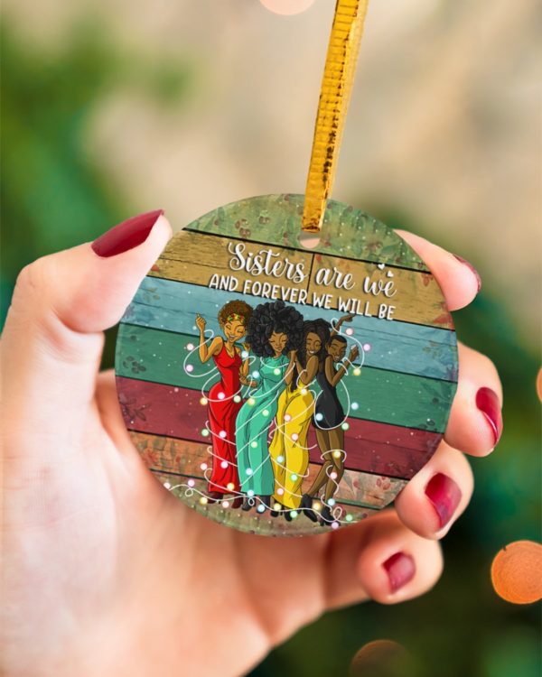 Black Women Sisters Are We And Forever Christmas Ornament