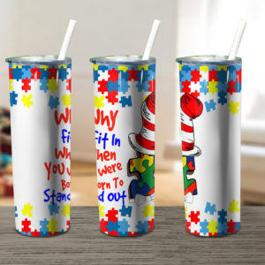 Autism Awareness Why Fit In When You Skinny Tumbler