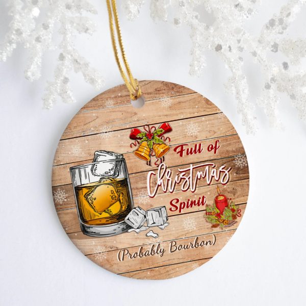 Full Of Christmas Spirit Probably Bourbon Christmas Decorative Ornament