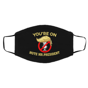 You’re on Mute Funny Anti Trump 2020 Presidential Debates Face Mask