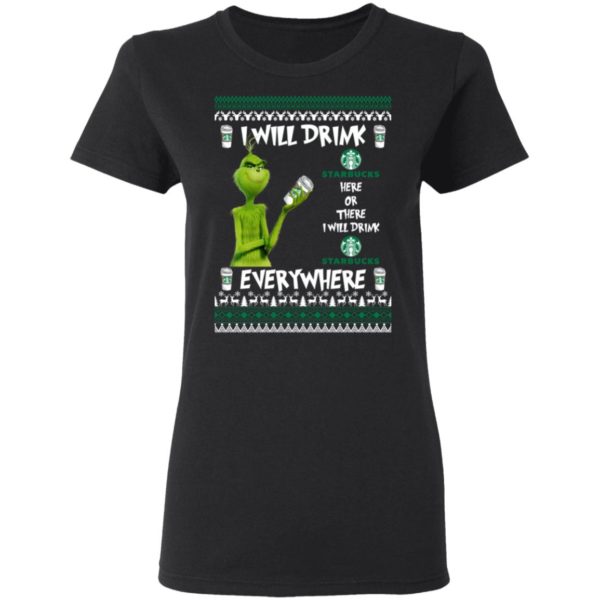 Grinch I Will Drink Starbucks Here And There Everywhere Sweatshirt