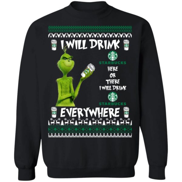 Grinch I Will Drink Starbucks Here And There Everywhere Sweatshirt