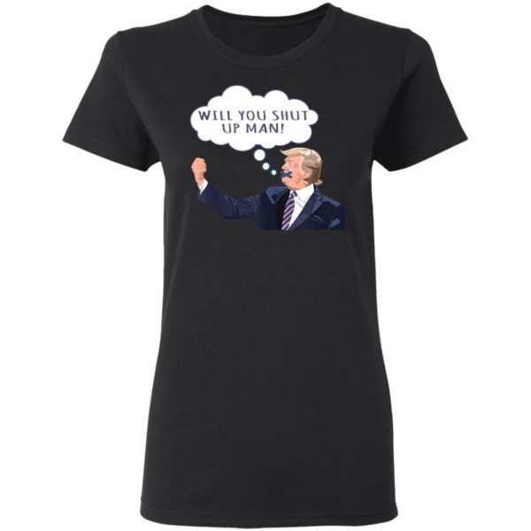 US Presidential Debate 2020 Will You Shut Up Man Anti Trump Shirt