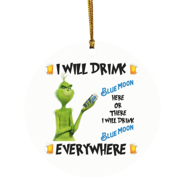 Grinch I Will Drink Blue Moon Here And There Everywhere Christmas Ornament