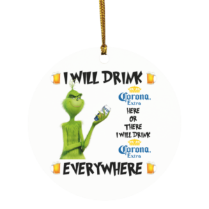 Grinch I Will DrinkCorona Extra Here And There Everywhere Christmas Ornament