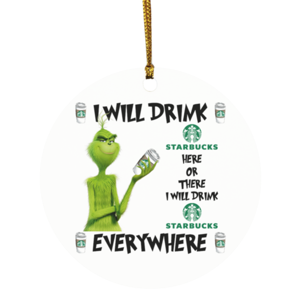 Grinch I Will Drink Starbucks Here And There Everywhere Christmas Ornament