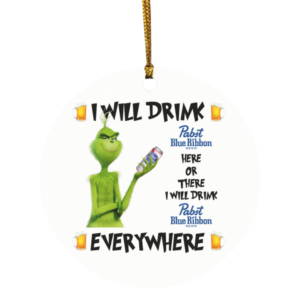 Grinch I Will Drink Pabst Blue Ribbon Here And There Everywhere Christmas Ornament