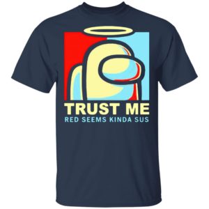 Among Us trust Me Red Seems Kinda Sus Shirt