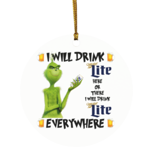 Grinch I Will Drink Miller Lite Here And There Everywhere Christmas Ornament