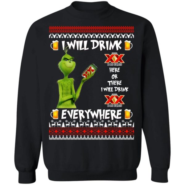 Grinch I Will Drink Dos Equis Here And There Everywhere Sweatshirt